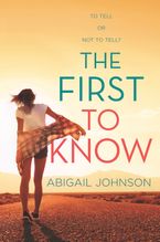 The First to Know Hardcover  by Abigail Johnson
