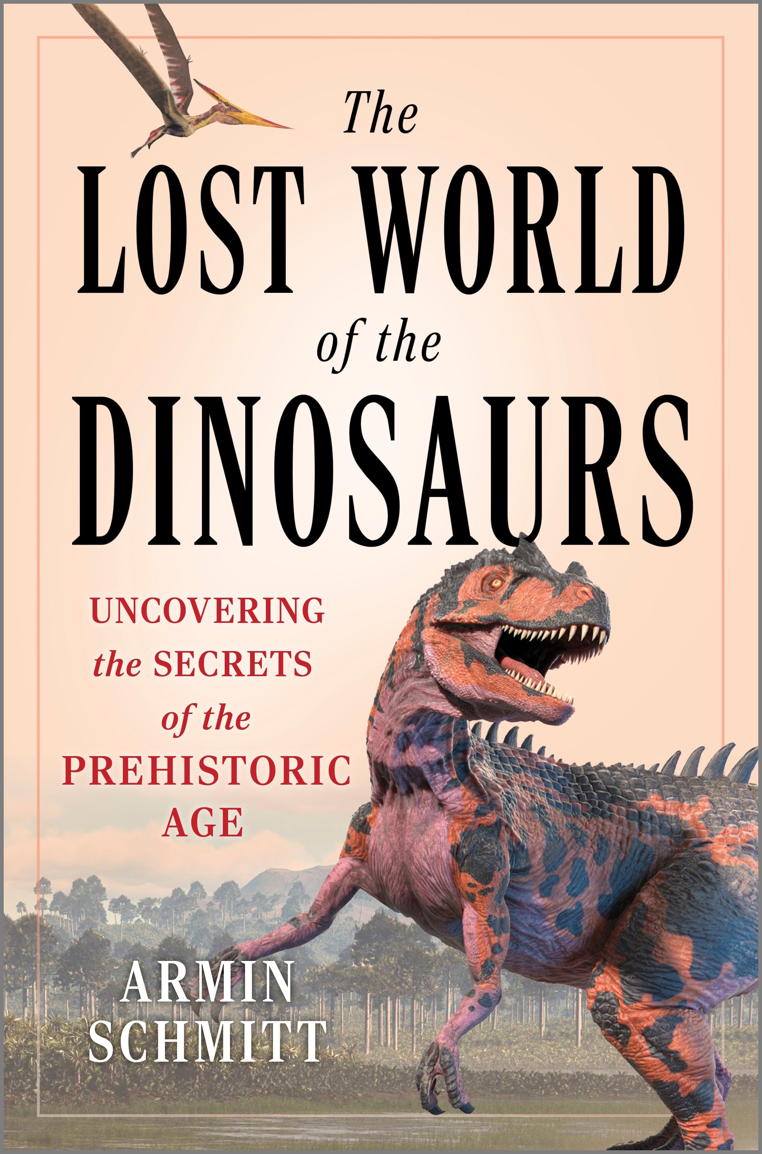 The Lost World of the Dinosaurs, Hardback, Armin Schmitt