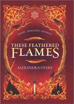 These Feathered Flames Hardcover  by Alexandra Overy