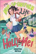 The Not-So-Uniform Life of Holly-Mei by Christina Matula