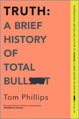 Truth: A Brief History of Total Bullsh*t