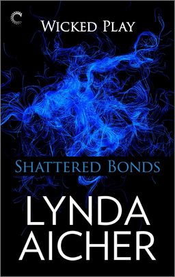 Shattered Bonds: Book Seven of Wicked Play