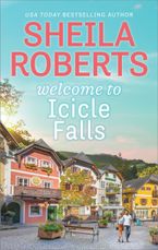 Welcome to Icicle Falls eBook  by Sheila Roberts