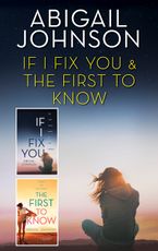 If I Fix You & The First to Know eBook  by Abigail Johnson