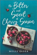 The Bitter and Sweet of Cherry Season Paperback  by Molly Fader